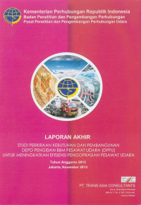 Studi Perkiraan Kebutuhan Dan Pembangunan Depo Pengisian Bbm Pesawat Udara (Dppu) Untuk Meningkatkan Efisiensi Pengoperasian Pesawat Udara :  Laporan Akhir