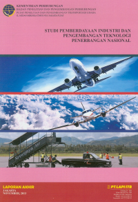 Studi Pemberdayaan Industri Dan Pengembangan Teknologi Penerbangan Nasional :  Laporan Akhir