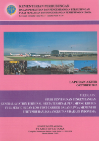 Studi Penyusunan Pengembangan General Aviation Terminal Serta Terminal Penumpang Khusus Full Service Dan Low Cost Carrier Dalam Upaya Memenuhi Pertumbuhan Jasa Angkutan Udara Di Indonesia :  Laporan Akhir