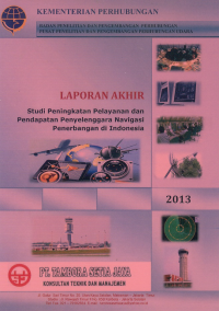 Studi Peningkatan Pelayanan Dan Pendapatan Penyelenggaraan Navigasi Penerbangan Di Indonesia :  Laporan Akhir