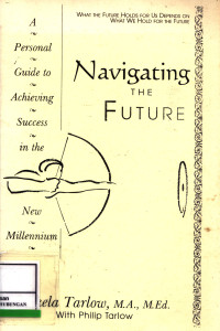 Navigating The Future :  A Personal Guide To Achieving Success In The Next Millennium