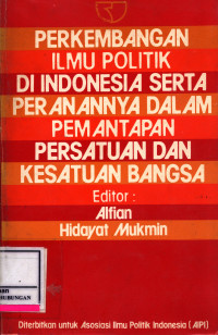 Perkembangan Ilmu Politik Di Indonesia Serta Peranannya Dalam Pemantapan Persatuan Dan Kesatuan Bangsa