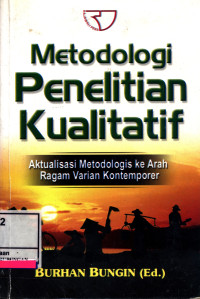 Metodologi Penelitian Kualitatif :  Akualisasi Metodologi Ke Arah Ragam Varian Kontemporer