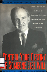 Control Your Destiny Or Someone Else Will :  How Jack Welch Is Making General Electric The World'S Most Competitive Corporation