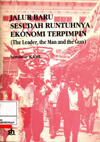 Jalur Baru Sesudah Runtuhnya Ekonomi Terpimpin ( The Leader, The Man And The Gun )