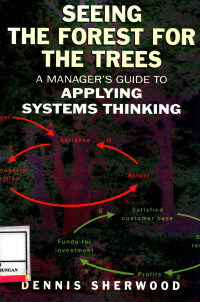 Seeing The Forest For The Trees :  A Manager'S Guide To Applying Systems Thinking