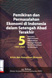 Pemikiran Dan Permasalahan Ekonomi Di Indonesia Dalam Setengah Abad Terakhir Jilid 5 (1997 - 2005) ; :  Krisis Dan Pemulihan Ekonomi