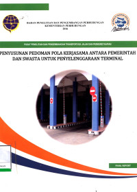 Penyusunan Pedoman Pola Kerjasama Antara Pemerintah Dan Swasta Untuk Penyelenggaraan Terminal / Pusat Penelitian Dan Pengembangan Transportasi Jalan Dan Perkeretaapian