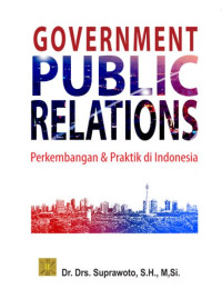 Government Public Relations :  Perkembangan & Praktik Di Indonesia