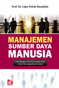 Manajemen Sumber Daya Manusia :  Membangun Ttim Kerja Yang Solid Untuk Meningkatkan Kinerja