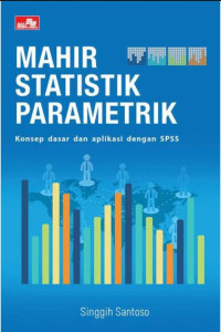 Mahir Statistik Parametrik :  Konsep Dasar Dan Aplikasi Dengan Spss