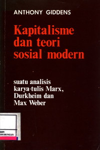 Kapitalisme Dan Teori Sosial Modern :  Suatu Analisis Kayra Tulis Marx, Durkheim Dan Max Weber