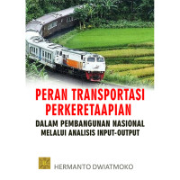 Peran Transportasi Perkeretaapian :  Dalam Pembangunan Nasional Melalui Analisis Input-Output