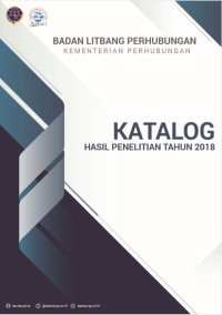 Katalog Hasil Penelitian Tahun 2018 / Badan Penelitian Dan Pengembangan Perhubungan