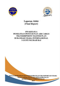 Penelitian Penyusunan Air Cargo Transshipment Master Plan Di Bandar Udara Internasional I Gusti Ngurah Rai / Badan Penelitian Dan Pengembangan Perhubungan Ri