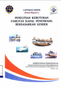 Laporan Akhir Penelitian Kebutuhan Fasilitas Kapal Penumpang Berdasarkan Gender / Pusat Penelitian Dan Pengembangan Transportasi Laut Sungai Danau Dan Penyebrangan