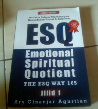 Rahasia Sukses Membangun Kecerdesan Emosi & Spritual Esq (Emotional Spiritual Quotient) :  The Esq Way 165 / Ary Ginanjar Agustian