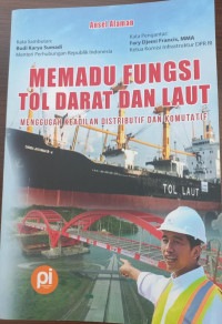 Memadu Fungsi Tol Darat Dan Laut :  Menggunakan Keadilan Distributif Dan Komunikatif / Ansel Alaman