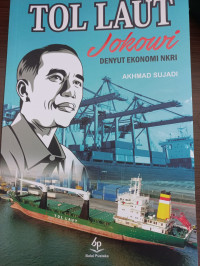 Tol Laut Jokowi :  Denyut Ekonomi Nkri / Akhmad Sujadi