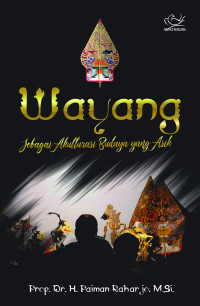 Wayang :  Sebagai Akulturasi Budaya Yang Asik / Paiman Raharjo