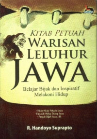 Kitab Petuah Warisan Leluhur Jawa :  Belajar Bijak Dan Inspiratif Melakoni Hidup / R. Handoyo Suprapto