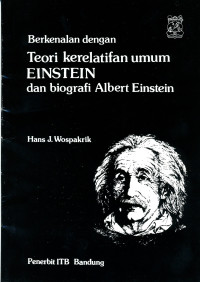 Berkenalan Dengan Teori Keelatifan Umum Einstein Dan Biografi Albert Einstein / Hans J. Wospakrik