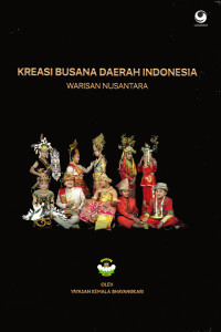 Kreasi Busana Daerah Indonesia :  Warisan Nusantara / Yayasan Kemala Bhayangkari