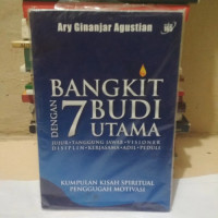 Bangkit Dengan 7 Budi Utama :  Kumpulan Kisah Spiritual Penggugah Motivasi / Ary Ginanjar Agustian