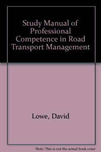 A Study Manual Of Professional Competence :  In Road Transport Management