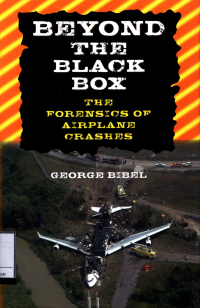 Beyond The Black Box : The Forensics Of Airplane Crashes