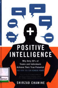 Positive Intelligence :  Why Only 20% Of Teams And Individuals Achieve Their True Potential And How Can Achieve Yours