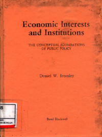 Economic Interests And Instituttions; The Conceptual Foundations Of Public Policy :  The Conceptual Foundations Of Public Policy