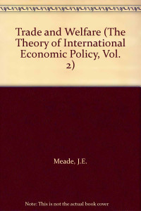 The Theory Of International Economic Policy Volume Two Trade And Welfare