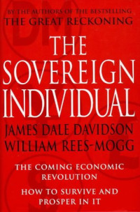 The Sovereign Individual; The Coming Economic Revolution How To Survive And Prosper In It