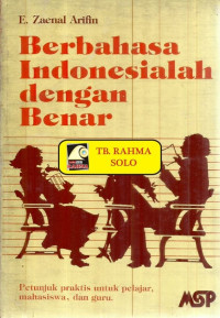 Berbahasa Indonesialah Dengan Benar;Petunjuk Praktis Untuk Pelajar Mahasiswa Dan Guru