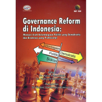 Governance Reform Di Indonesia :  Mencari Arah Kelembagaan Politik Yang Demokratis Dan Birokrasi Yang Profesional