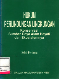 Hukum Perlindungan Lingkungan Konservasi Sumber Daya Alam Hayati Dan Ekosistemnya