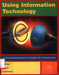 Using Information Technology : A Practical Introduction To Computers & Communications