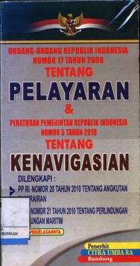 Undang-Undang Republik Indonesia Nomor 17 Tahun 2008 Tentang Pelayaran & Peraturan Pemerintah Republik Indonesia Nomor 5 Tahun 2010 Tentang Kenavigasian :  Dilengkapi : Pp Ri Nomor 20 Tahun 2010 Tentang Angkutan Di Perairan Dan Nomor 21 Tahun 2010 Tentang Perlindungan Lingkungan Maritim (Berikut Penjelasannya)