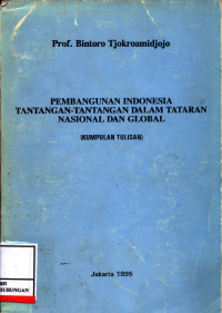 Pembangunan Indonesia Tentangan-Tantangan Dalam Tataran Nasional Dan Global (Kumpulan Tulisan)