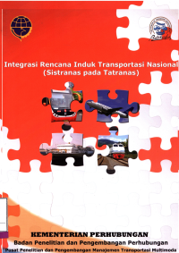 Laporan Akhir: Integrasi Rencana Induk Transportasi Nasional (Sistranas Pada Tatranas) / Pusat Penelitian Dan Pengembangan Transportasi Multimoda