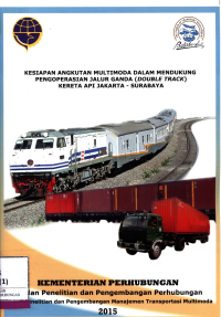 Laporan Akhir: Kesiapan Angkutan Multimoda Dalam Mendukung Pengoperasian Jalur Ganda (Double Track) Kereta Api Jakarta - Surabaya / Pusat Penelitian Dan Pengembangan Transportasi Multimoda