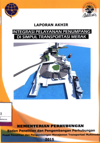 Laporan Akhir: Integrasi Pelayanan Penumpang Di Simpul Transportasi Merak / Pusat Penelitian Dan Pengembangan Transportasi Multimoda