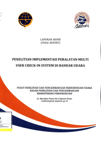 Laporan Hasil: Penelitian Implementasi Peralatan Multi User Check-In System Di Bandar Udara / Pusat Penelitian Dan Pengembangan Transportasi Udara