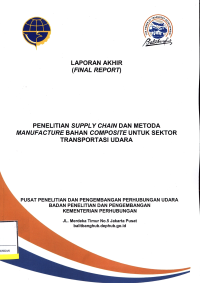 Laporan Hasil: Penelitian Supply Chain Dan Metoda Manufacture Bahan Composite Untuk Sektor Transportasi Udara / Pusat Penelitian Dan Pengembangan Transportasi Udara