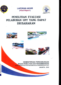 Penelitian Evaluasi Pelabuhan Upt Yang Dapat Diusahakan / Pusat Penelitian Dan Pengembangan Perhubungan Laut