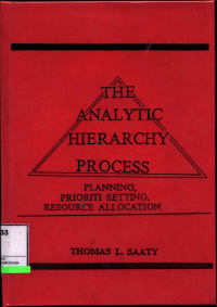 The Analytic Hierarchy Process : Planning, Prioriti Setting, Resource Allocation