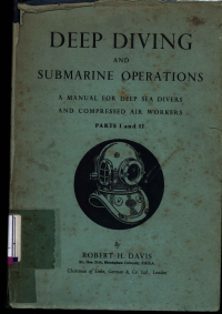 Deep Diving And Submarine Operations : A Manual For Deep Sea Divers And Compressed Air Workers :  Parts I And Ii