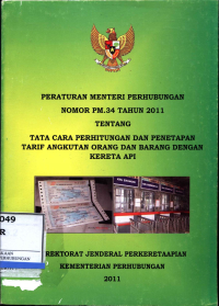 Peraturan Menteri Perhubungan Nomor Pm. 34 Tahun 2011 Tentang Tata Cara Perhitungan Dan Penetapan Tarif Angkutan Orang Dan Barang Dengan Kereta Api