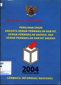 Uu Ri No. 12 Tahun 2003 :  Pemilihan Umum Anggota Dewan Perwakilan Rakyat, Dewan Perwakilan Daerah, Dan Dewan Perwakilan Rakyat Daerah